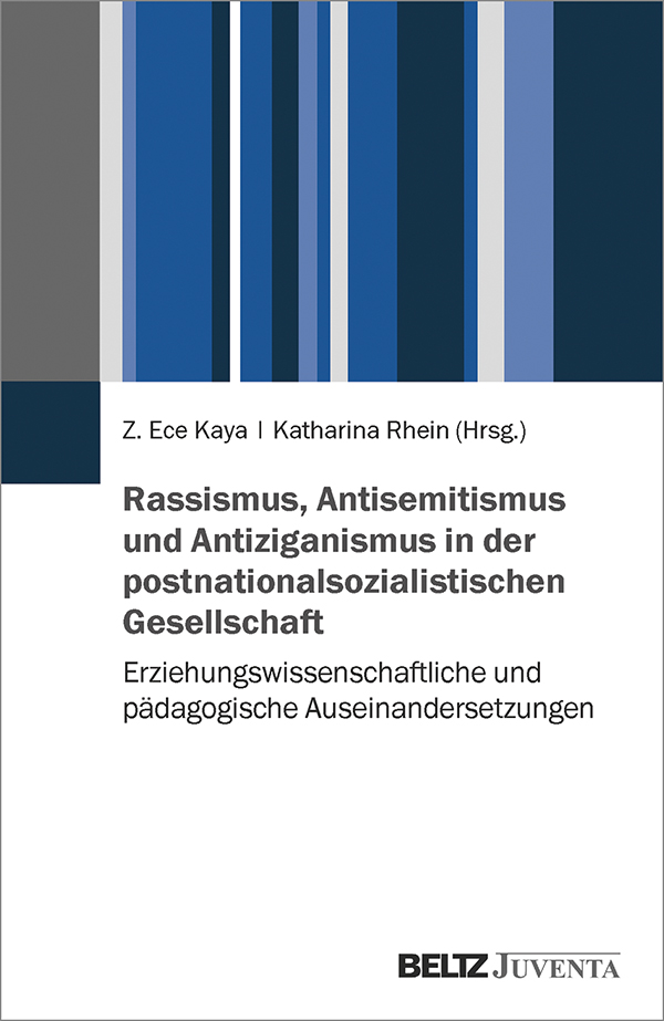 Book cover of Z. Ece Kaya, Katharina Rhein (eds.): Rassismus, Antisemitisums und Antiziganismus in der postnationalsozialistischen Gesellschaft. Erziehungswissenschaftliche und pädagogische Auseinandersetzungen.
