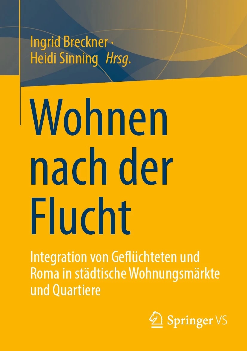 Book cover of Ingrid Breckner, Heidi Sinning (eds.): Wohnen nach der Flucht. Integration von Geflüchteten und Roma in städtische Wohnungsmärkte und Quartiere